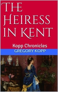  Gregory Kopp - The Heiress in Kent - Kopp Chronicles.