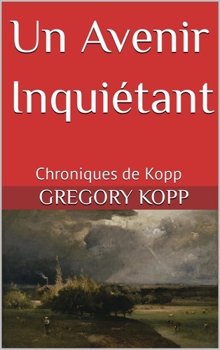  Gregory Kopp - Un Avenir Inquiétant - Chroniques de Kopp, #9.