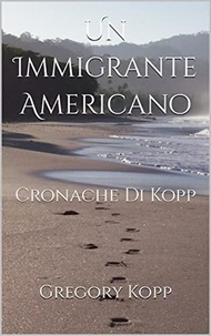 Gregory Kopp - Un Immigrante Americano - Cronache Di Kopp, #1.