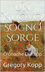  Gregory Kopp - Un Nuovo Sogno Sorge - Cronache Di Kopp, #7.