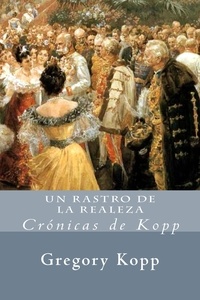  Gregory Kopp - Un Rastro De La Realeza - Crónicas de Kopp, #2.