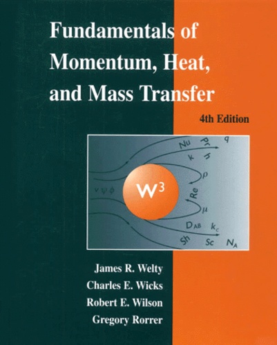 Gregory-L Rorrer et James-R Welty - Fundamentals Of Momentum, Heat, And Mass Transfer. 4th Edition.