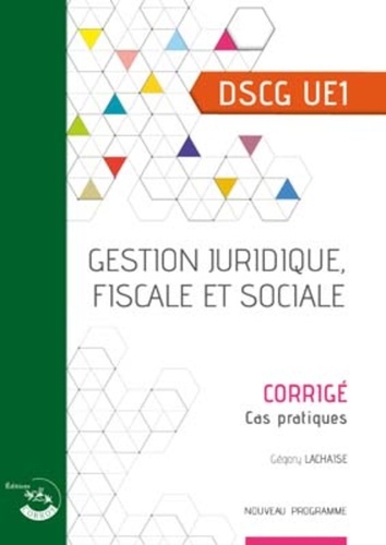 Gestion juridique, fiscale et sociale DSCG 1. Corrigé, cas pratiques  Edition 2019-2020