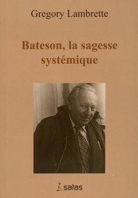 Grégory Lambrette - Gregory Bateson : la sagesse systémique.