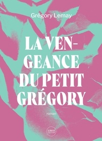 Grégory Lemay - La vengeance du petit gregory.