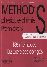 Grégory Ley et Lydie Clolus - Method's physique-chimie 1re S - 138 méthodes, 102 exercices corrigés.