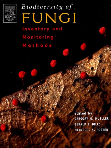 Gregory-M Mueller et Gerald-F Bills - Biodiversity of Fungi - Inventory and Monitoring Methods.