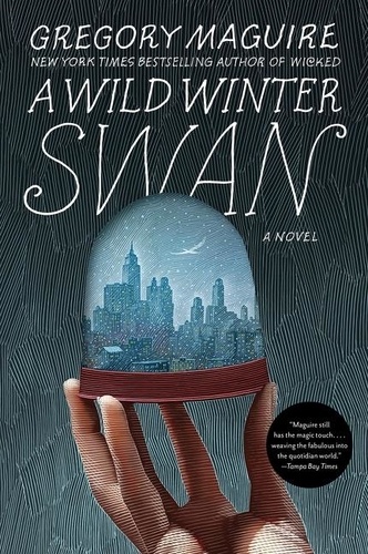 Gregory Maguire - A Wild Winter Swan - A Novel.