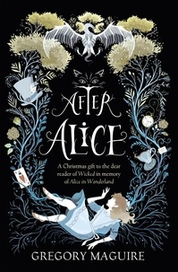 Gregory Maguire - After Alice.