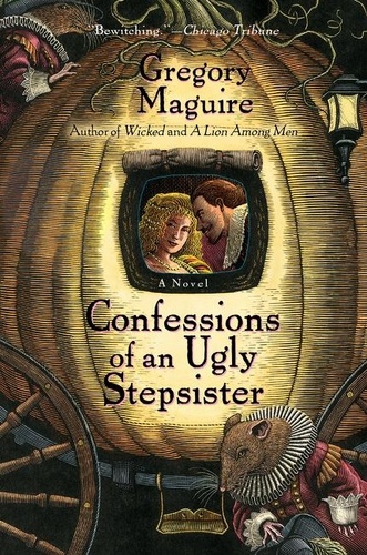 Gregory Maguire - Confessions Of An Ugly Stepsister - A Novel.