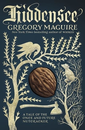 Gregory Maguire - Hiddensee - A Tale of the Once and Future Nutcracker.