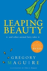 Gregory Maguire et Chris L. Demarest - Leaping Beauty - And Other Animal Fairy Tales.
