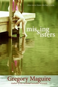 Gregory Maguire - Missing Sisters.