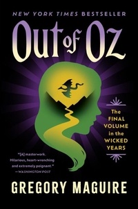 Gregory Maguire - Out of Oz - The Final Volume in the Wicked Years.
