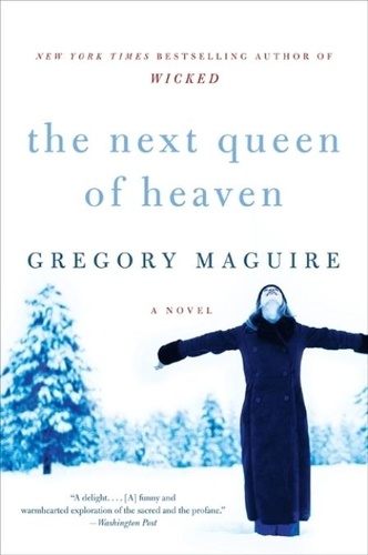 Gregory Maguire - The Next Queen of Heaven - A Novel.