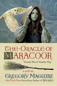 Gregory Maguire - The Oracle of Maracoor - A Novel.