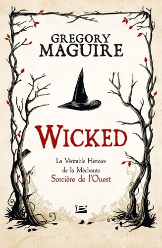Gregory Maguire - Wicked - La Véritable Histoire de la Méchante Sorcière de l'Ouest.