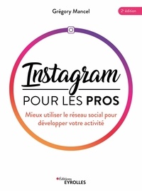 Grégory Mancel - Instagram pour les pros - Mieux utiliser le réseau social pour développer votre activité.