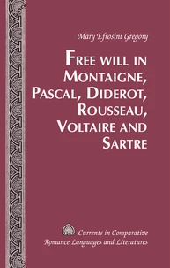 Free Will in Montaigne, Pascal, Diderot, Rousseau, Voltaire and Sartre