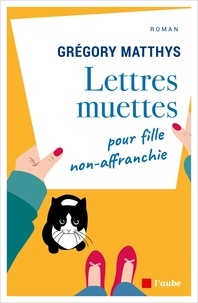 Grégory Matthys - Lettres muettes pour fille non-affranchie.