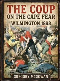 The Coup on the Cape Fear: Wilmington 1898