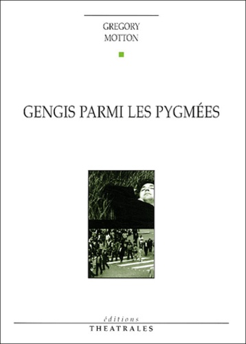 Gregory Motton - Gengis parmi les Pygmées.