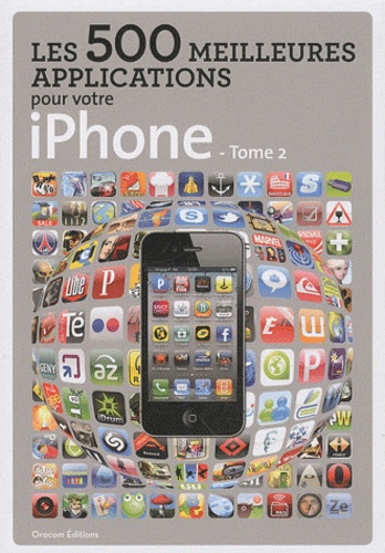 Grégory Nguyen et Sofian Nouira - Les 500 meilleures applications pour votre iPhone - Tome 2.