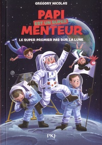 Grégory Nicolas et Jérémy Parigi - Papi est un super menteur Tome 5 : Le super premier pas sur la lune.