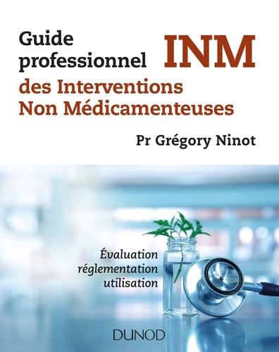 Guide professionnel des INM, interventions non médicamenteuses. Evualuation, réglementation, utilisation