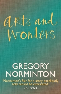 Gregory Norminton - Arts and wonders.