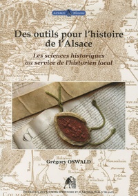 Grégory Oswald - Des outils pour l'histoire de l'Alsace - Les sciences historiques au service de l'historien local.