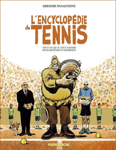 L'encyclopédie du tennis. Tout ce qu'il faut savoir pour devenir un champion