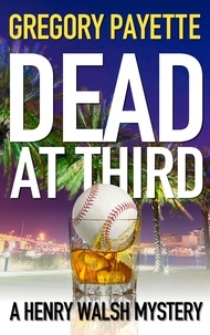  Gregory Payette - Dead at Third - Henry Walsh Private Investigator Series, #1.