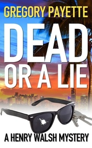  Gregory Payette - Dead or a Lie - Henry Walsh Private Investigator Series, #10.