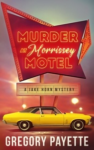  Gregory Payette - Murder at Morrissey Motel - Jake Horn Mystery Series, #1.