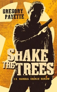  Gregory Payette - Shake the Trees - Charlie Harlow, #1.