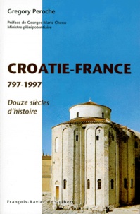 Grégory Peroche - La Croatie Et La  France 797-1997. 1200ans D'Hisroire.