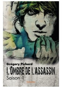 Grégory Pichard - L'ombre de l'assassin - Saison 1.