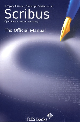 Gregory Pittman et Christoph Schäfer - Scribus - Open Source Desktop Publishing - The Official Manual.