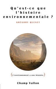 Grégory Quenet - Qu'est-ce que l'histoire environnementale ?.