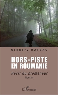 Grégory Rateau - Hors-piste en Roumanie - Récit du promeneur.