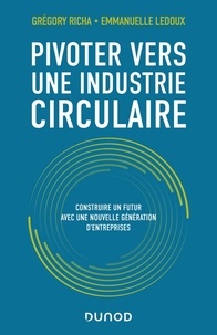 Grégory Richa et Emmanuelle Ledoux - Pivoter vers une industrie circulaire - Construire un futur avec une nouvelle génération d'entreprises.