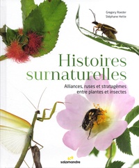 Gregory Roeder et Stéphane Hette - Histoires surnaturelles - Alliances, ruses et stratagèmes entre plantes et insectes.
