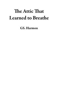 The Attic That Learned to Breathe