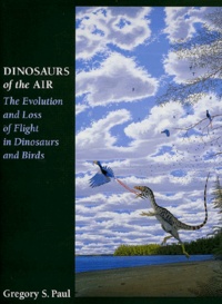 Gregory S. Paul - Dinosaurs Of The Air. The Evolution And Loss Of Flight In Dinosaurs And Birds.