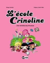 Grégory Saint-Félix et Serge Carrère - L'école Crinoline Tome 1 : Une rentrée de princesse.