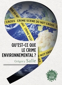 Grégory Salle - Qu'est-ce que le crime environnemental ?.