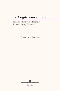 Grégory Solari et John Henry Newman - Le Cogito newmanien - Suivi de Preuve du théisme.