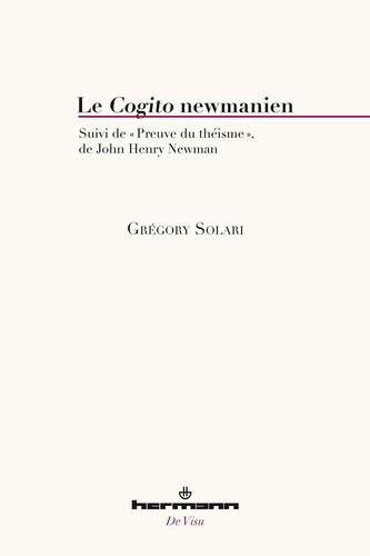 Grégory Solari et John Henry Newman - Le Cogito newmanien - Suivi de Preuve du théisme.
