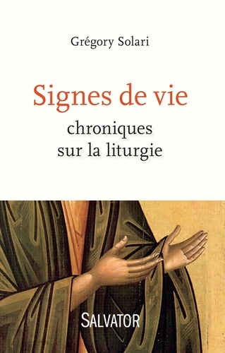 Grégory Solari - Signes de vie - Chroniques sur la liturgie.